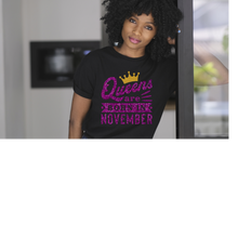 Load image into Gallery viewer, Queens are born in November Tee
